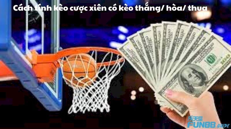 Cách tính kèo cược xiên có kèo thắng/ hòa/ thua