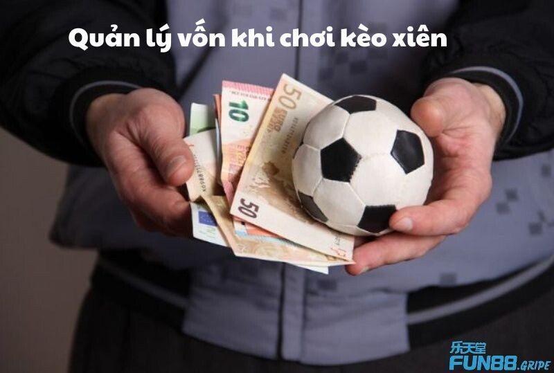 Quản lý vốn khi chơi kèo xiên