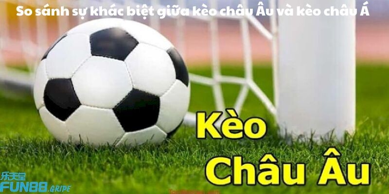 So sánh sự khác biệt giữa kèo châu Âu và kèo châu Á